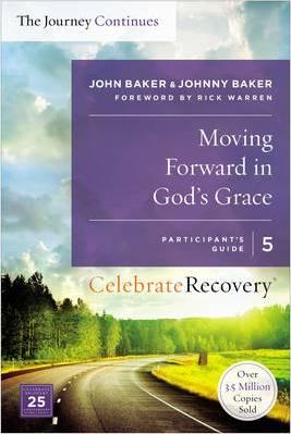 Moving Forward in God's Grace: The Journey Continues, Participant's Guide 5: A Recovery Program Based on Eight Principles from the Beatitudes - John Baker