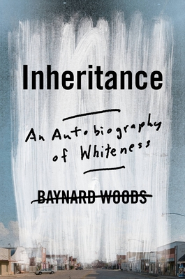 Inheritance: An Autobiography of Whiteness - Baynard Woods