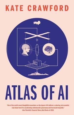 Atlas of AI: Power, Politics, and the Planetary Costs of Artificial Intelligence - Kate Crawford