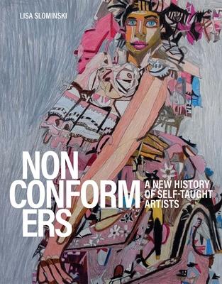 Nonconformers: A New History of Self-Taught Artists - Lisa Slominski