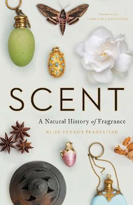 Scent: A Natural History of Fragrance - Elise Vernon Pearlstine