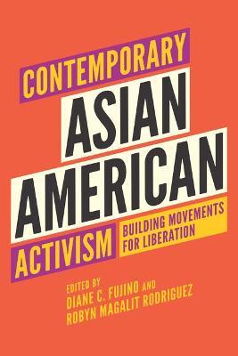 Contemporary Asian American Activism: Building Movements for Liberation - Diane C. Fujino