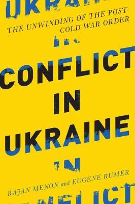 Conflict in Ukraine: The Unwinding of the Post-Cold War Order - Rajan Menon
