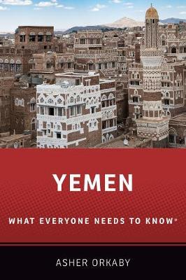Yemen: What Everyone Needs to Know(r) - Asher Orkaby