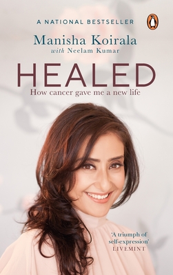 Healed: How Cancer Gave Me a New Life - Manisha Koirala