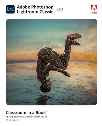 Adobe Photoshop Lightroom Classic Classroom in a Book (2022 Release) - Rafael Concepcion