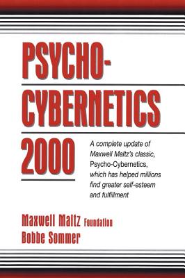 Psycho-Cybernetics 2000: A Complete Update of Maxwell Maltz's Classic, Psycho-Cybernetics, Which Has Helped Millions Find Greater Self-Esteem a - Maxwell Maltz Foundation