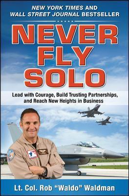 Never Fly Solo: Lead with Courage, Build Trusting Partnerships, and Reach New Heights in Business - Robert Waldo Waldman