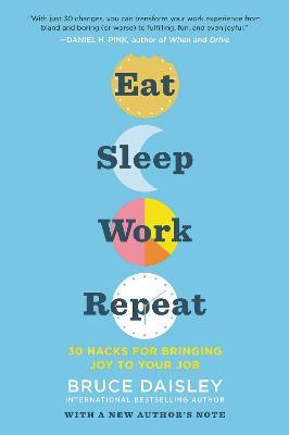 Eat Sleep Work Repeat: 30 Hacks for Bringing Joy to Your Job - Bruce Daisley