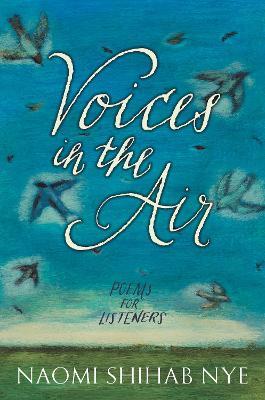 Voices in the Air: Poems for Listeners - Naomi Shihab Nye