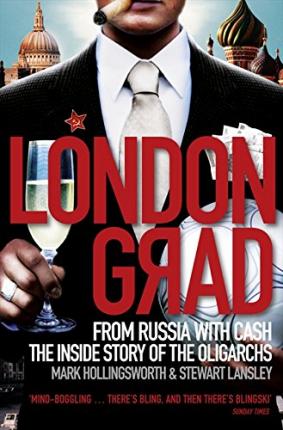 Londongrad: From Russia with Cash;the Inside Story of the Oligarchs - Mark Hollingsworth