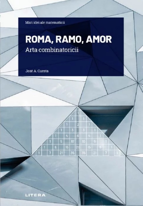 Mari idei ale matematicii. Roma, Ramo, Amor. Arta combinatoricii - Jose A. Cuesta