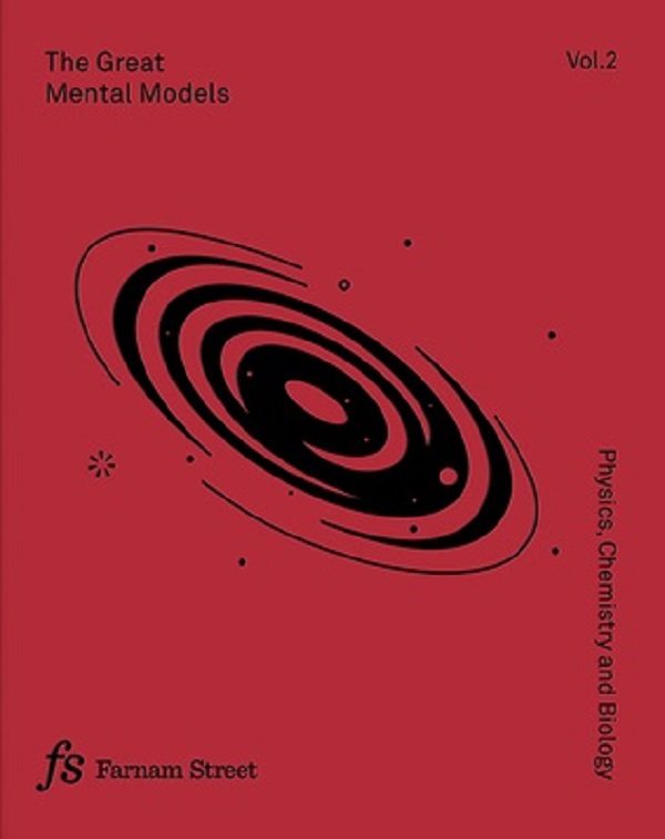 The Great Mental Models Volume 2: Physics, Chemistry and Biology - Shane Parrish, Rhiannon Beaubien