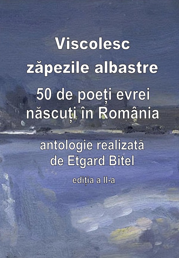 eBook Viscolesc zapezile albastre. 50 de poeti evrei nascuti in Romania - Etgard Bitel