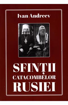 Coperta cărții 'Sfinții catacombelor Rusiei - Ivan Andreev'