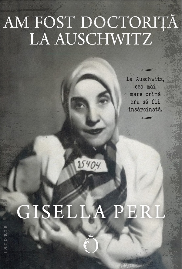 Am fost doctorita la Auschwitz - Gisella Perl