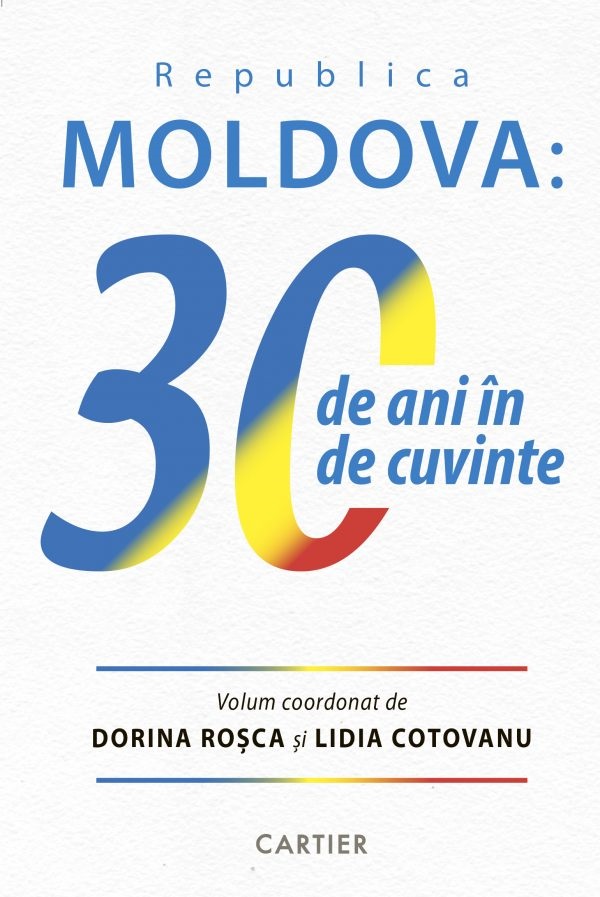 Republica Moldova: 30 de ani de cuvinte - Dorina Rosca, Lidia Cotovanu