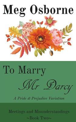 To Marry Mr Darcy - A Pride and Prejudice Variation - Meg Osborne