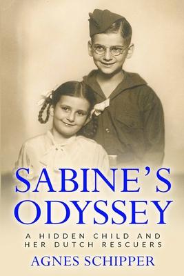 Sabine's Odyssey: A Hidden Child and her Dutch Rescuers - Agnes Schipper