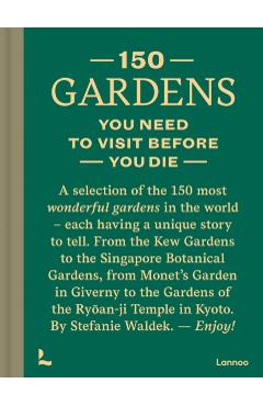 150 Gardens You Need to Visit Before You Die - Stefanie Waldek