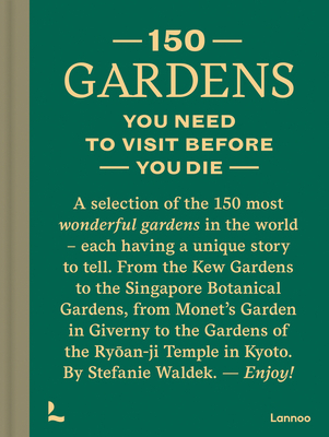 150 Gardens You Need to Visit Before You Die - Stefanie Waldek