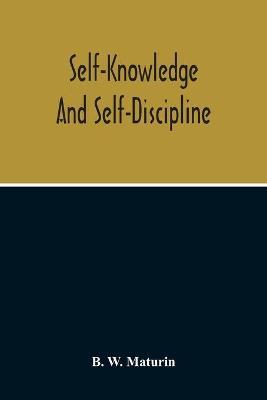 Self-Knowledge And Self-Discipline - B. W. Maturin