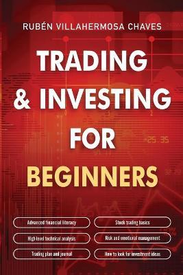 Trading and Investing for Beginners: Stock Trading Basics, High level Technical Analysis, Risk Management and Trading Psychology - Rubén Villahermosa