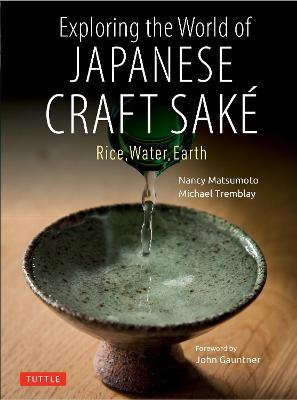 Exploring the World of Japanese Craft Sake: Rice, Water, Earth - Nancy Matsumoto
