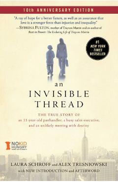 An Invisible Thread: The True Story of an 11-Year-Old Panhandler, a Busy Sales Executive, and an Unlikely Meeting with Destiny - Laura Schroff