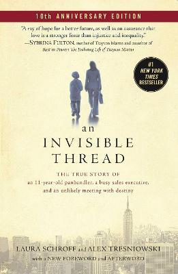 An Invisible Thread: The True Story of an 11-Year-Old Panhandler, a Busy Sales Executive, and an Unlikely Meeting with Destiny - Laura Schroff