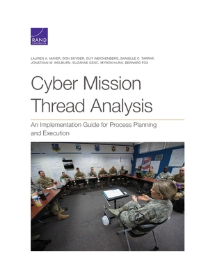Cyber Mission Thread Analysis: An Implementation Guide for Process Planning and Execution - Lauren A. Mayer
