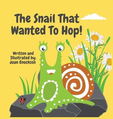 The Snail That Wanted To Hop! - Joan Enockson