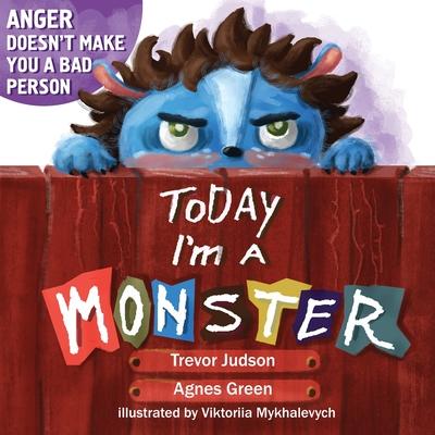 Today I'm a Monster: Book About Anger, Sadness and Other Difficult Emotions, How to Recognize and Accept Them - Agnes Green