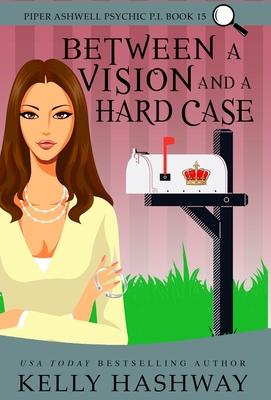 Between A Vision and a Hard Case - Kelly Hashway