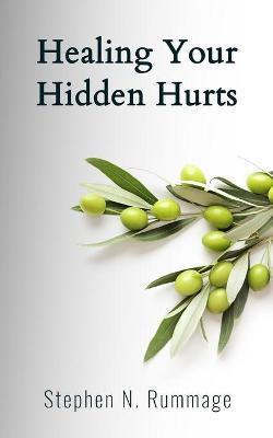 Healing Your Hidden Hurts - Stephen N. Rummage