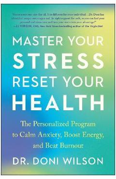 Poza produsului Master Your Stress, Reset Your Health: The Personalized Program to Calm Anxiety, Boost Energy, and Beat Burnout - Doni Wilson