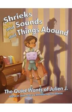 Coperta cărții 'Shrieks and Sounds and Things Abound: The Quiet Wants of Julien J. - Drew Palacio'