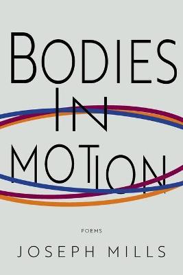 Bodies in Motion - Joseph Mills