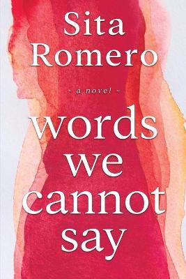 Words We Cannot Say - Sita Romero