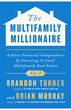Poza produsului The Multifamily Millionaire, Volume I: Achieve Financial Freedom by Investing in Small Multifamily Real Estate - 