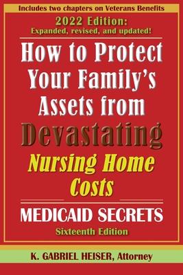 How to Protect Your Family's Assets from Devastating Nursing Home Costs: Medicaid Secrets (16th ed.) - K. Gabriel Heiser