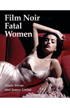 Poza produsului Film Noir Fatal Women - Alain Silver