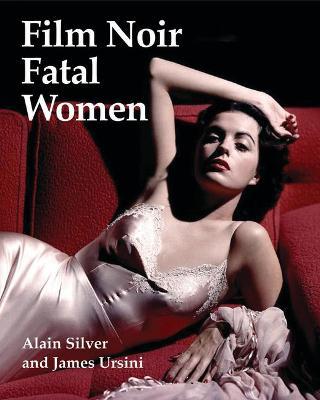 Film Noir Fatal Women - Alain Silver