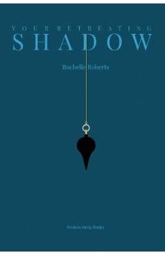 Poza produsului Your Retreating Shadow - Rochelle Roberts