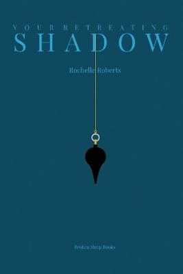 Your Retreating Shadow - Rochelle Roberts