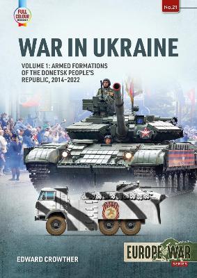 Ukraine War: Volume 1 - Armed Formations of the Donetsk People's Republic - Edward Crowther