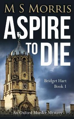 Aspire To Die: An Oxford Murder Mystery - M. S. Morris