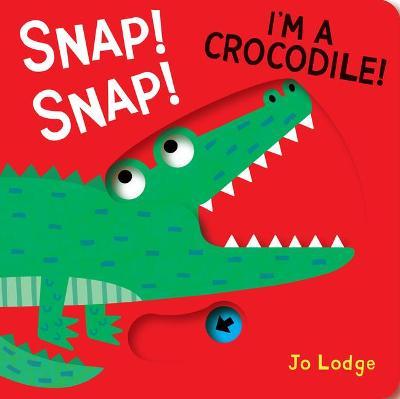 Snap! Snap! I'm a Crocodile! - Jo Lodge