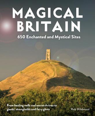 Magical Britain: Rediscovering Our Animist Landscapes & Sacred Sites - Rob Wildwood