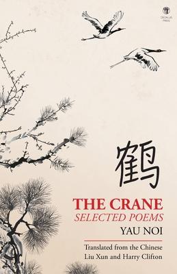 The Crane: Selected Poems - Noi Yau